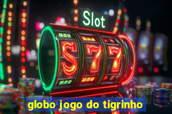 globo jogo do tigrinho