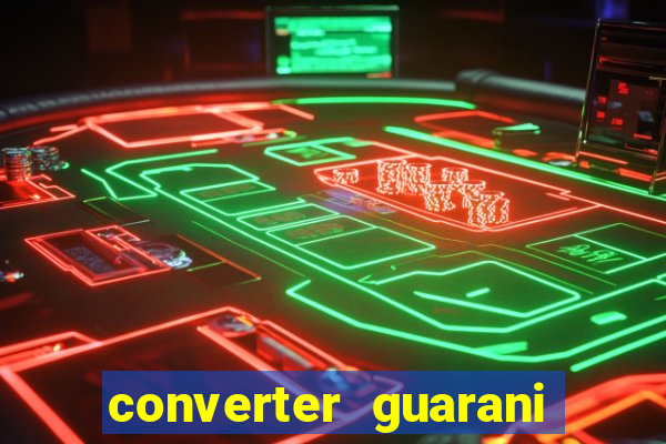 converter guarani em reais