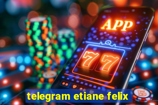 telegram etiane felix