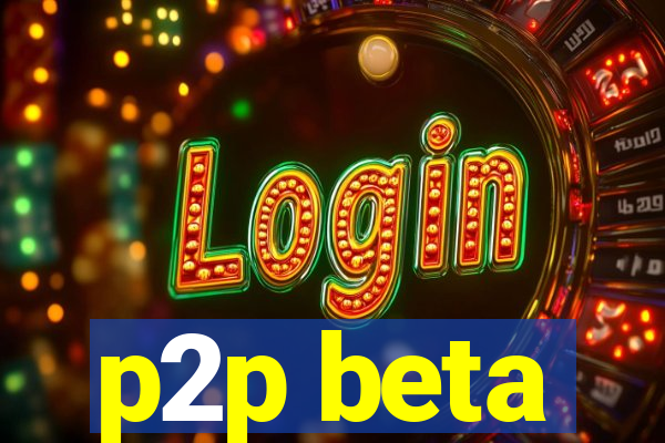 p2p beta