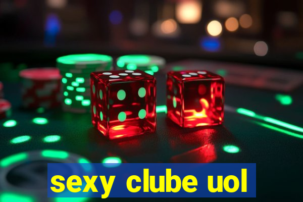 sexy clube uol