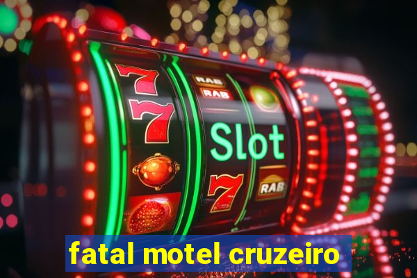 fatal motel cruzeiro