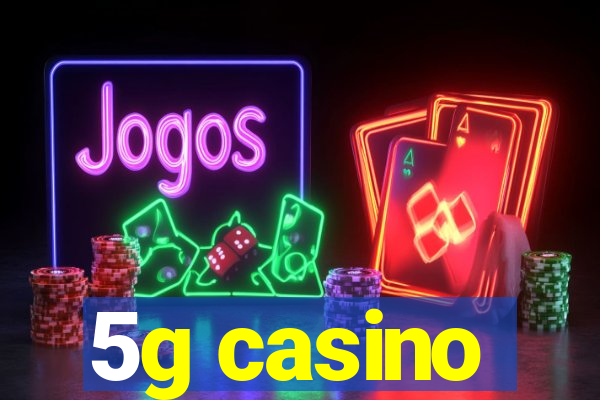 5g casino