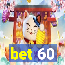 bet 60