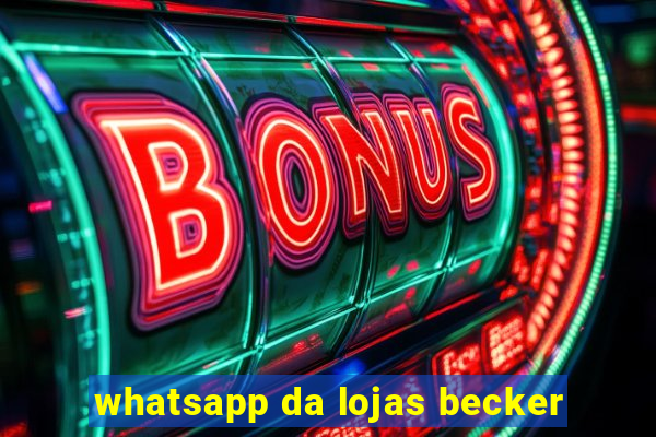 whatsapp da lojas becker