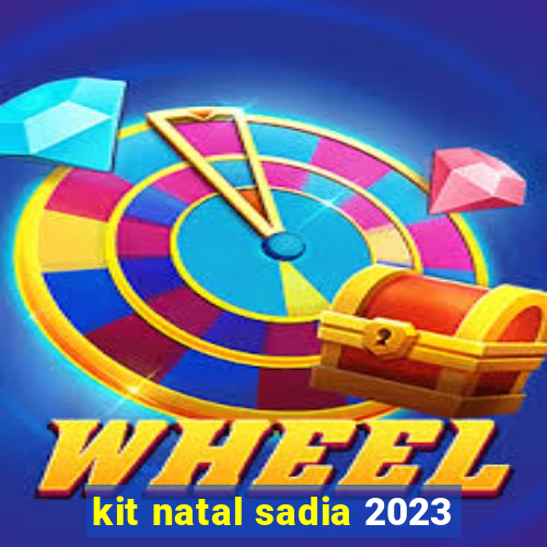 kit natal sadia 2023