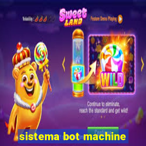 sistema bot machine