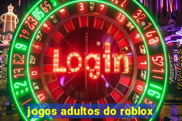 jogos adultos do roblox