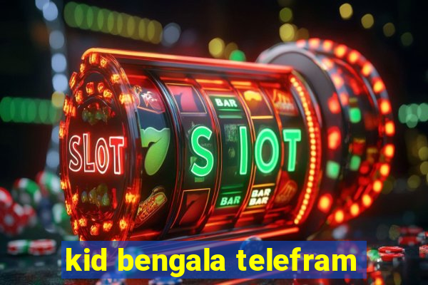 kid bengala telefram