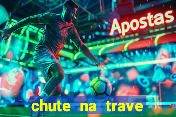 chute na trave conta como chute ao gol na betano