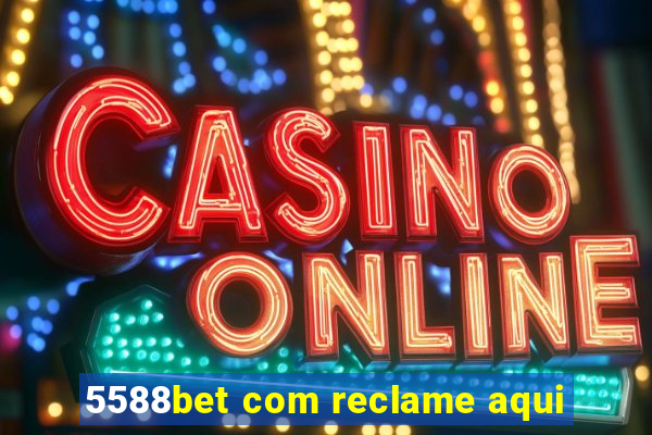 5588bet com reclame aqui