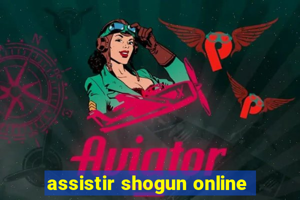 assistir shogun online