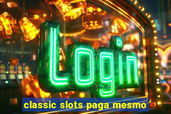 classic slots paga mesmo