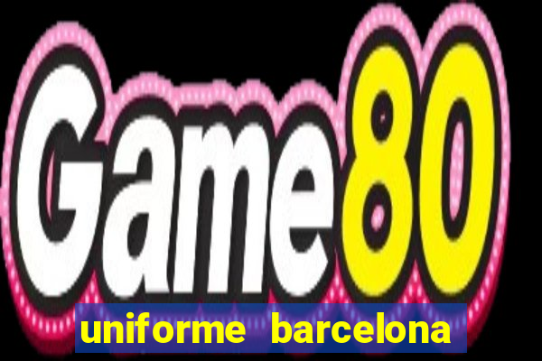 uniforme barcelona 2019 dls