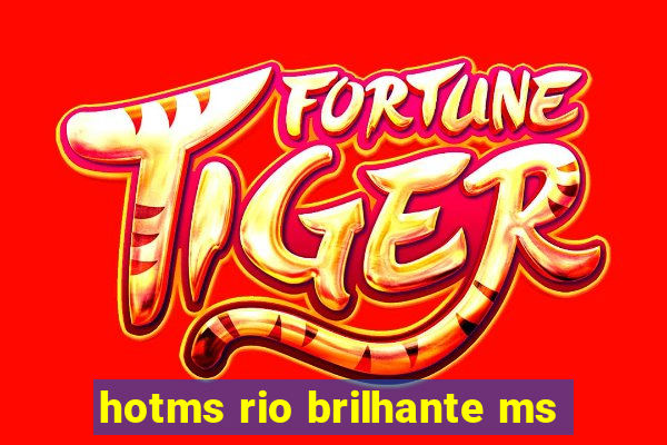 hotms rio brilhante ms