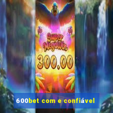 600bet com e confiável