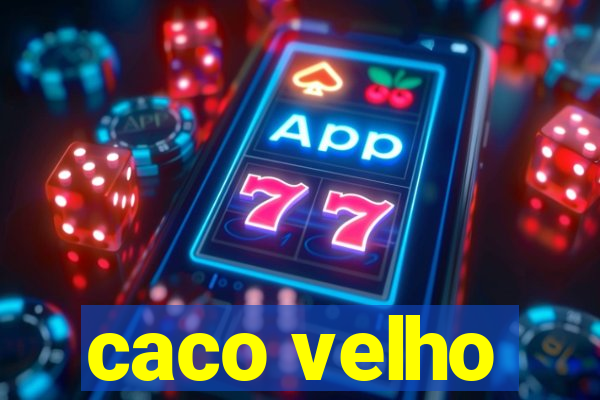 caco velho