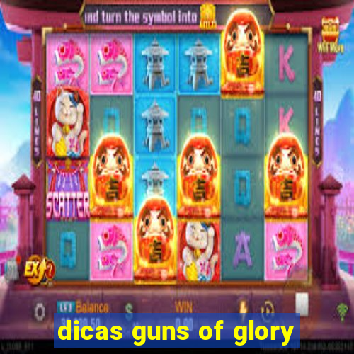 dicas guns of glory