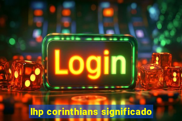 lhp corinthians significado