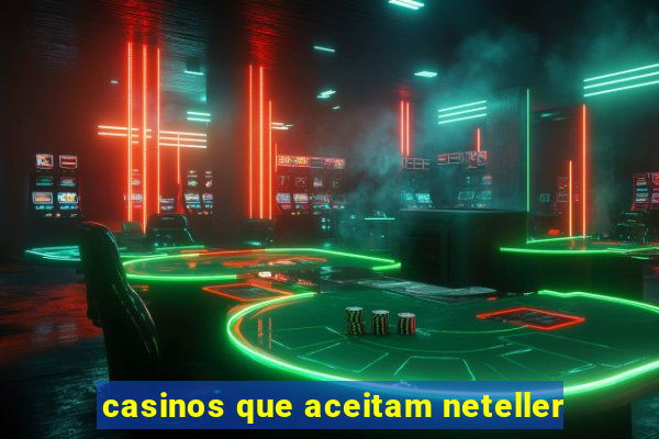 casinos que aceitam neteller