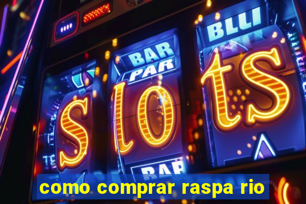 como comprar raspa rio