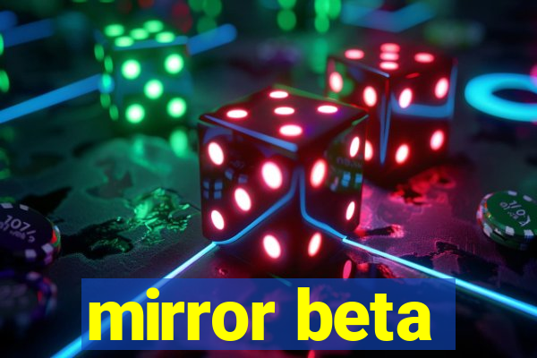 mirror beta