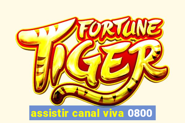 assistir canal viva 0800