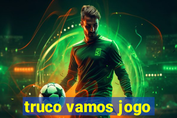 truco vamos jogo