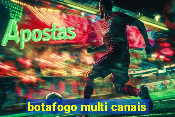 botafogo multi canais