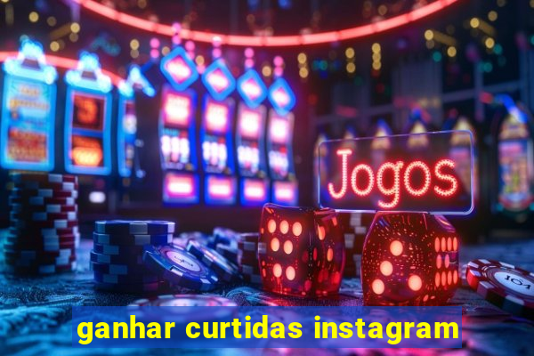 ganhar curtidas instagram