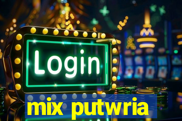 mix putwria