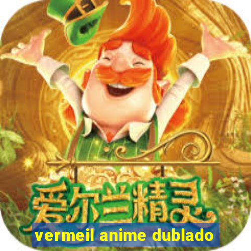 vermeil anime dublado