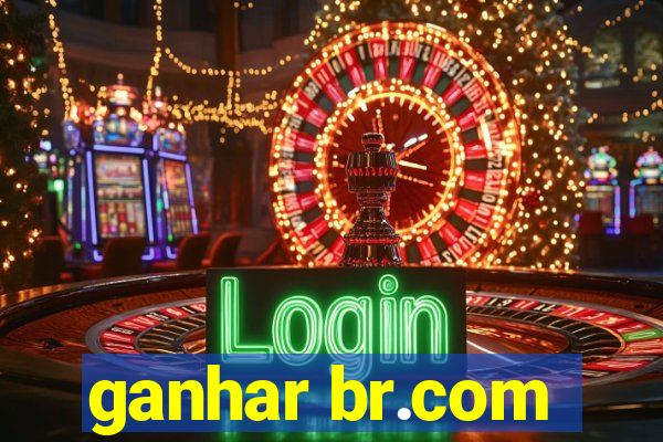 ganhar br.com