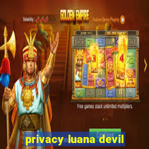 privacy luana devil