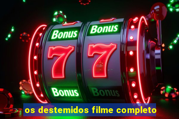 os destemidos filme completo