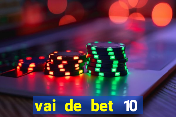 vai de bet 10 reais no cadastro