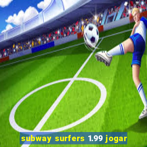 subway surfers 1.99 jogar