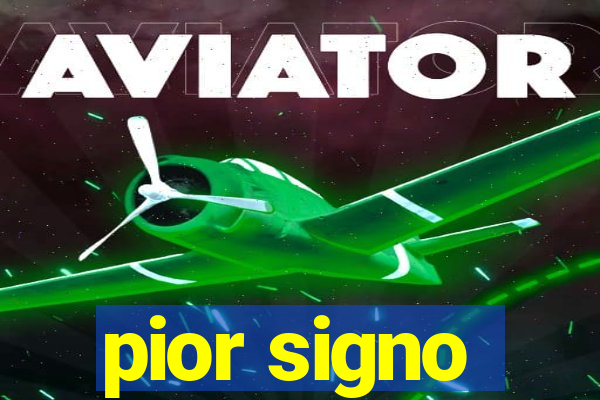 pior signo