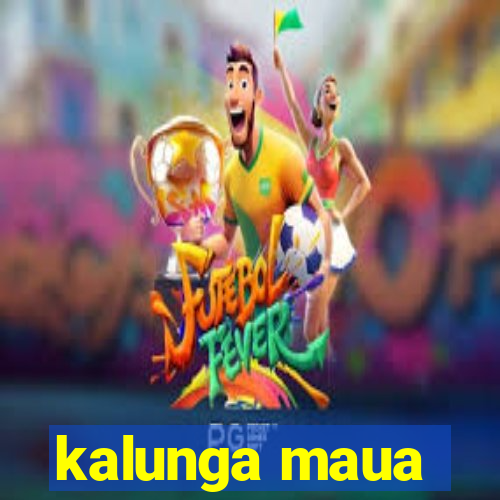 kalunga maua