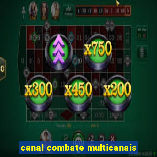 canal combate multicanais