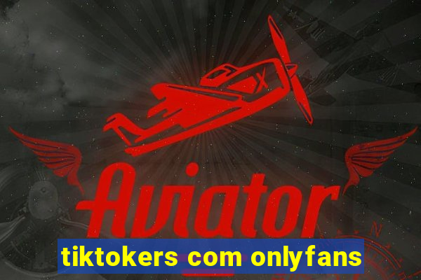 tiktokers com onlyfans