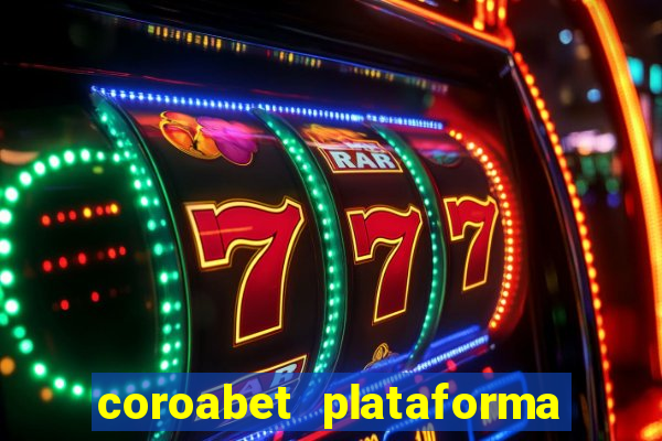 coroabet plataforma de jogos