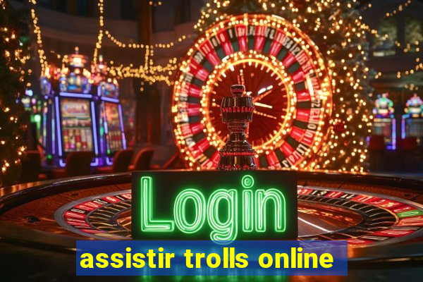 assistir trolls online