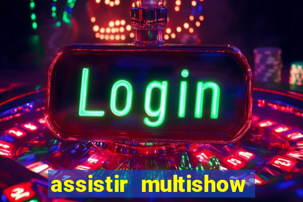 assistir multishow ao vivo grátis