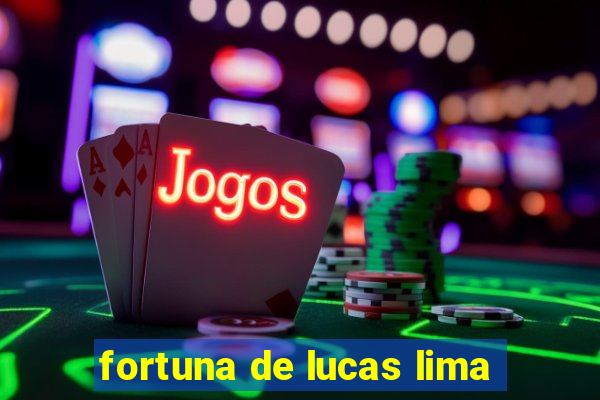 fortuna de lucas lima