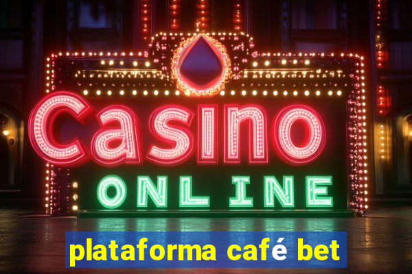 plataforma café bet