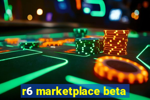 r6 marketplace beta