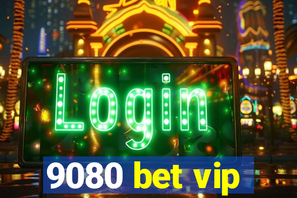 9080 bet vip