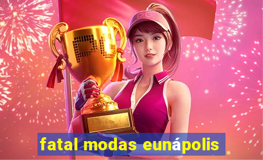 fatal modas eunápolis