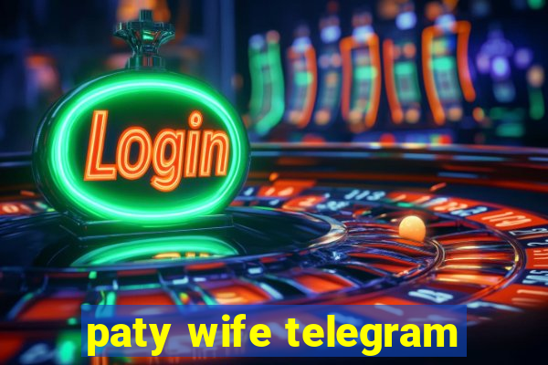 paty wife telegram